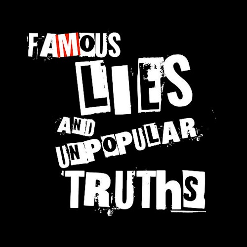 Famous Lies and Unpopular Truths