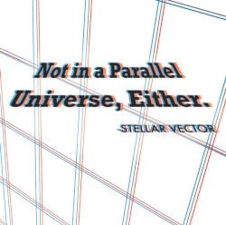 Not in a Parallel Universe, Either.