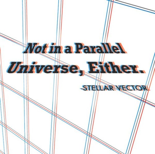 Not in a Parallel Universe, Either.