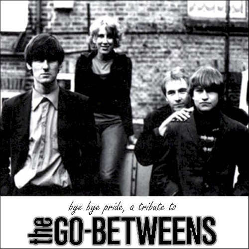 Bye Bye Pride, a Tribute to The Go-Betweens