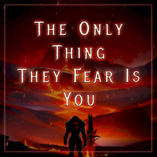 The Only Thing They Fear Is You