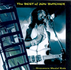The Best of Jon Butcher: …Dreamers Would Ride