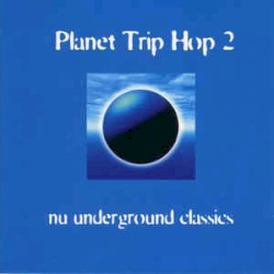 Planet Trip Hop 2: Nu Underground Classics