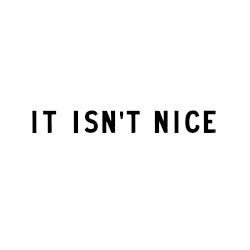 It Isn’t Nice