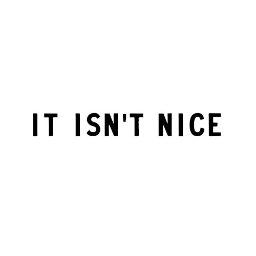 It Isn’t Nice