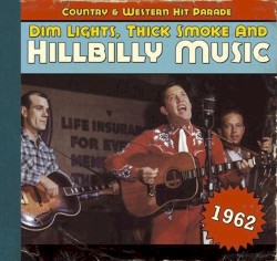 Dim Lights Thick Smoke & Hillbilly Music: Country & Western Hit Parade: 1962