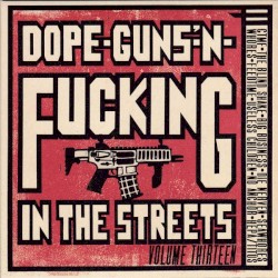 Dope-Guns-'n-Fucking in the Streets, Volume Thirteen