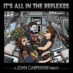 It's All in the Reflexes - A John Carpenter Tribute