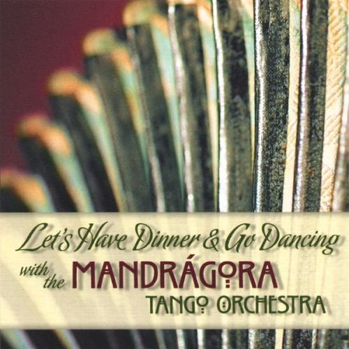 Let's Have Dinner & Go Dancing with the Mandrágora Tango Orchestra
