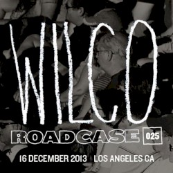 Roadcase 025 / December 16, 2013 / Los Angeles, CA