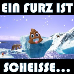 Ein Furz ist scheisse...