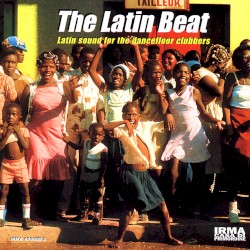 The Latin Beat: Latin Sound for the Dancefloor Clubbers