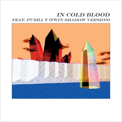 In Cold Blood (Twin Shadow version)
