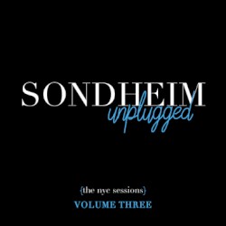 Sondheim Unplugged {The NYC Sessions}, Volume Three