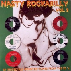 Nasty Rockabilly, Vol.3: 14 Incredible Monster Tunes From the 50’s