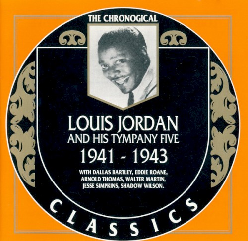 The Chronological Classics: Louis Jordan and His Tympany Five 1941-1943