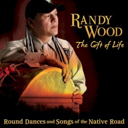 The Gift of Life: Round Dances and Songs of the Native Road