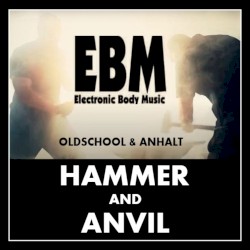 EBM Hammer and Anvil: Oldschool & Anhalt
