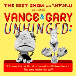 The Best Show on WFMU Presents: Vance & Gary Unhinged