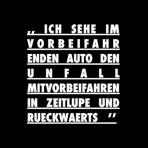 Ich sehe im vorbeifahrenden Auto den Unfall mitvorbeifahren...