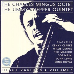 Debut Rarities, Volume 1: The Charles Mingus Octet / The Jimmy Knepper Quintet