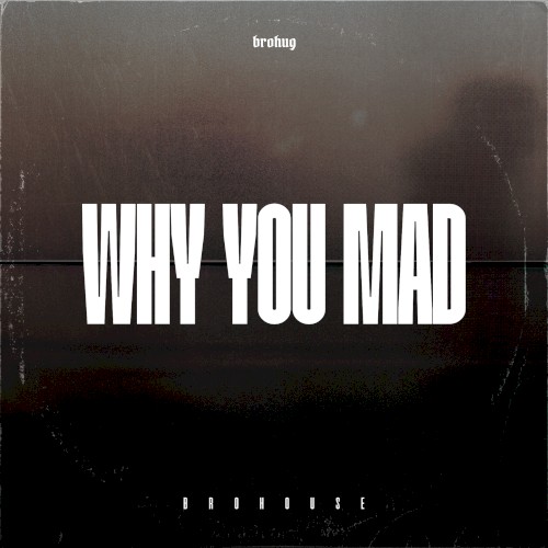 Why You Mad