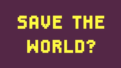 Save the World?