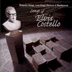 Bespoke Songs, Lost Dogs, Detours & Rendezvous: Songs of Elvis Costello