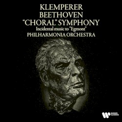 Symphony No. 9, Op. 125 "Choral" & Incidental Music to Egmont, Op. 84