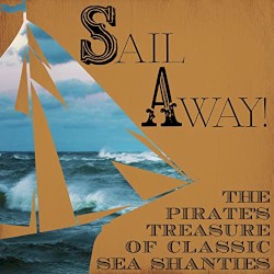 Sail Away! The Pirate's Treasure of Classic Sea Shanties