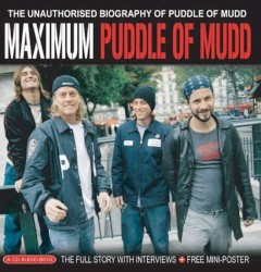 Maximum Puddle of Mudd: The Unauthorised Biography of Puddle of Mudd