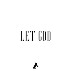 LET GOD