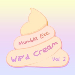 WiP’d Cream, Vol. 2