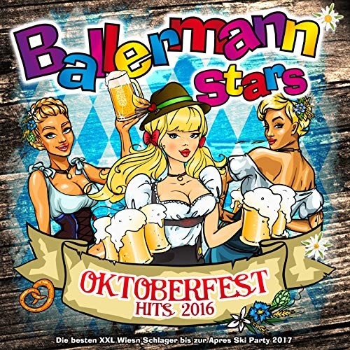 Ballermann Stars - Oktoberfest Hits 2016 - Die Besten XXL Wiesn Schlager bis zur Apres Ski Party 2017