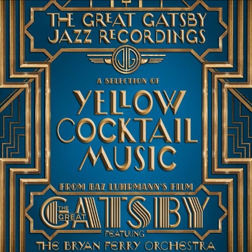 The Great Gatsby Jazz Recordings: A Selection of Yellow Cocktail Music From Baz Luhrmann’s Film “The Great Gatsby”