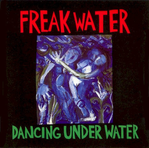 Dancing Under Water / Freakwater