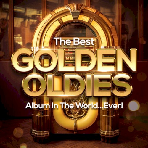 The Best Golden Oldies Album in the World…Ever!