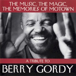 A Tribute to Berry Gordy - The Music, the Magic, the Memories of Motown