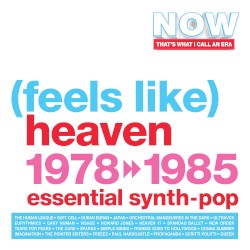 Now That’s What I Call An Era: (Feels Like) Heaven 1978 >> 1985 (Essential Synth‐Pop)