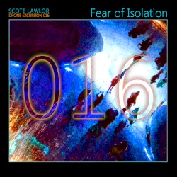 Drone Excursion 016 (Fear of Isolation)