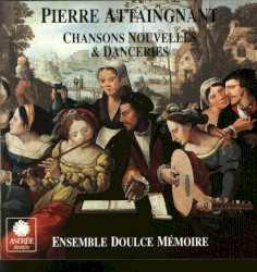 Chansons Nouvelles et Danceries - Pierre Attaingnant, Imprimeur du Roy