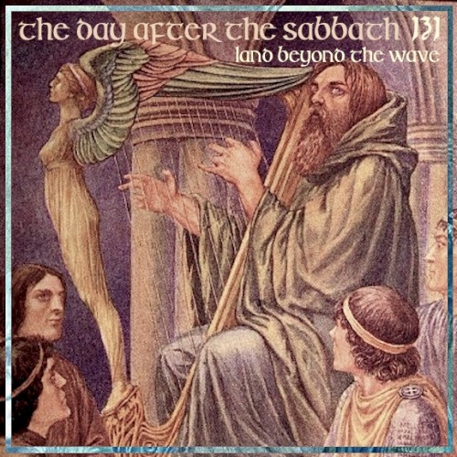 The Day After the Sabbath 131: Land Beyond the Wave