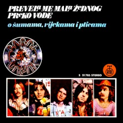 Prevela me mala žednog preko vode / O šumama, rijekama i pticama