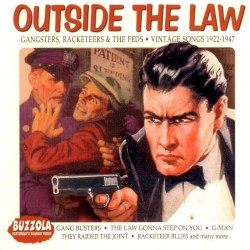 Outside the Law: Gangsters, Racketeers & the Feds - Vintage Songs 1922-1947