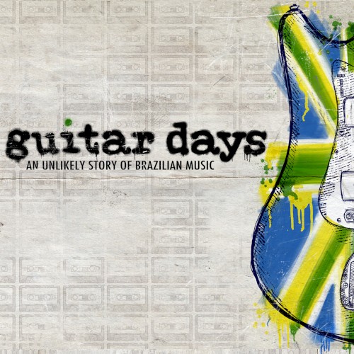 Guitar Days - An Unlikely Story of Brazilian Music