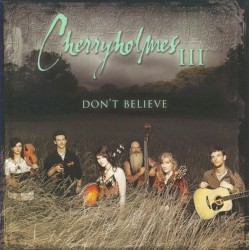 Cherryholmes III - Don't Believe
