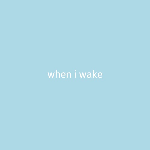 when i wake