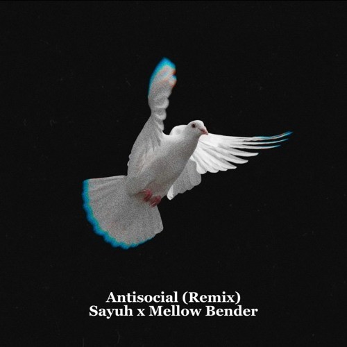 Antisocial (Sayuh x Mellow Bender remix)