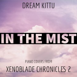 In the Mist (Piano Covers from "Xenoblade Chronicles 2")