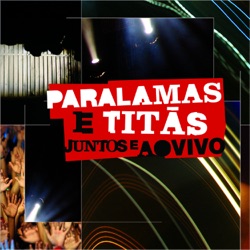 Paralamas E Titãs Juntos E Ao Vivo (Ao Vivo Na Marina Da Glória, Rio de Janeiro, RJ, Brazil 2008)